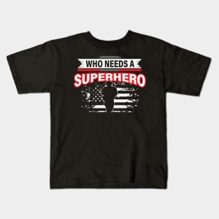 Who Needs A Superhero Kids T-Shirt